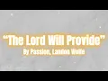 “The Lord Will Provide” | by Passion, Landon Wolfe | Lyrics
