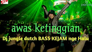 Download awas ketinggian - Dj jungle dutch BASS KEJAM nge Halu MP3