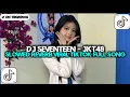 Download Lagu DJ SEVENTEEN - JKT48 SLOWED REVERB VIRAL TIKTOK TERBARU FULL SONG
