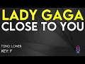 Lady Gaga - Close To You - Karaoke Instrumental - Lower