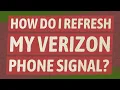 How do I refresh my Verizon phone signal