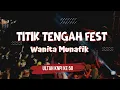Download Lagu TITIK TENGAH FEST - SEJEDEWE - WANITA MUNAFIK