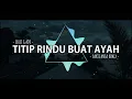 Download Lagu TITIP RINDU BUAT AYAH ( REMIX ) - SAKTI ANSA