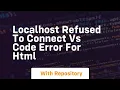 Localhost refused to connect vs code error for html