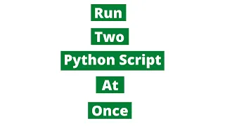 Run Two Python Scripts at Once