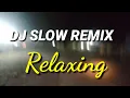 Download Lagu Dj Slow Remix - Relaxing