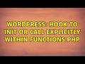 Wordpress Hook to init or call explicitly within functions php