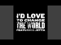 I'd Love To Change The World