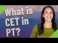 What is CET in PT