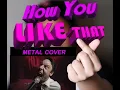 Lagu HOW YOU LIKE THAT-Blackpink Metal Cover by Leo Moracchioli (REACTION!!)