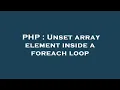 PHP Unset array element inside a foreach loop