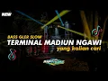 DJ TERMINAL MADIUN NGAWI II YANG KALIAN CARI SAAT INI II BASS GLER BY RAP PROJECT