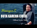 Download Lagu Lagu Ayah H. MANSYUR. S  - BUTA KARNA CINTA ( Official Lirik Video)