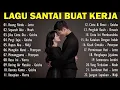 Download Lagu LAGU PAGI HARI ENAK DIDENGAR | LAGU SANTAI MENEMANI KERJA