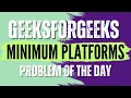 Minimum Platforms GeeksForGeeks POTD Solution