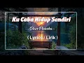 Download Lagu Ku Coba Hidup Sendiri _ Dian Piesesha ( Lyrics/ Lirik )