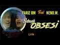 Download Lagu FARIZ RM Feat NENO.W. Sebua Obsesi-Lirik.