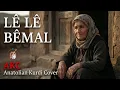 Lê Lê Bêmal – AKC – Anatolian Kurdi Cover
