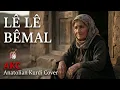 Lagu Lê Lê Bêmal – AKC – Anatolian Kurdi Cover