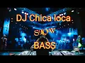 DJ CHICA LOCA SLOW BASS