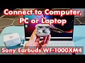 Sony earbuds WF-1000XM4 How Connect to Computer Laptop or PC