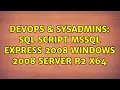 DevOps SysAdmins sql script mssql express 2008 windows 2008 server R2 x64