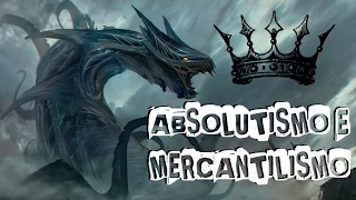 HISTÓRIA GERAL #10 ABSOLUTISMO E MERCANTILISMO