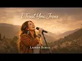 Lagu I Trust You, Jesus | Deep Emotional Worship Song | Lauren Daigle  Christian Music