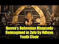Download Lagu Queen’s Bohemian Rhapsody Reimagined in Zulu by Ndlovu Youth Choir