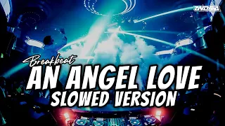 dj an angel love breakbeat full bass slowed version 