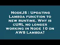 NodeJS Updating Lambda function to new runtime Why is cURL no longer working in Node 10 on AWS La