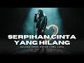 Download Lagu Serpihan Cinta Yang Hilang – Balada Rock Kapak Jiwa Luka
