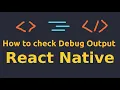 How to check Debug Output in React Native