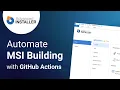 How to automate the MSI Building with GitHub Actions
