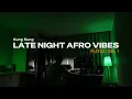 Late Night Afro Vibes Playlist Vol. 1 | Tems, Burna Boy, Ckay, Fireboy DML, King Promise, OMAH LAY
