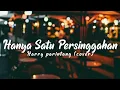Lagu Hanya satu persinggahan - Harry parintang [Cover \u0026 Lirik]