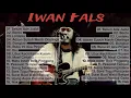 Lagu Full Album Iwan Fals Paling Populer || Lagu Iwan Fals Nostalgia Lawas