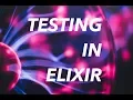 Writing Tests in Elixir