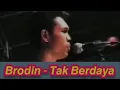 Lagu Brodin - Tak Berdaya