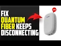 How To Fix Quantum Fiber Keeps Disconnecting What To Do Troubleshoot The Issue - Easily Fixed