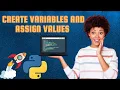 Learning Python How to create variables and assign values to them