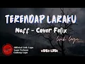 Naff - Terendap Laraku lirik || Terendap Laraku  - Naff Lyrics (Cover Felix )
