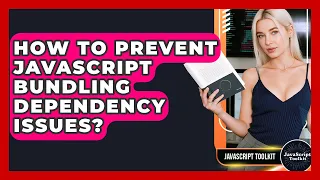 How To Prevent JavaScript Bundling Dependency Issues - JavaScript Toolkit