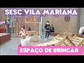 Espaco de Brincar - SESC Vila Mariana Sao Paulo