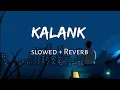 Download Lagu Kalank Title Track - (Slowed + Reverb) || Pritam, Arijit Singh || Kalank