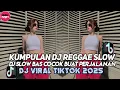 Download Lagu KUMPULAN DJ REGGAE SLOW TERBARU || DJ CAMPURAN VIRAL TIKTOK 2025🎵 