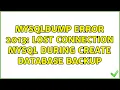 MySqldump Error 2013 Lost Connection MySQL During create database backup