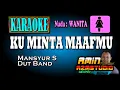 Lagu KU MINTA MAAFMU || Mansyur S || KARAOKE Nada WANITA
