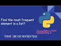 5 Find the most frequent element in a list Asked in Google Amazon Microsoft More