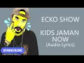 Download Lagu LAGU KIDS JAMAN NOW FULL AUDIO AND LYRICS (ECKO SHOW